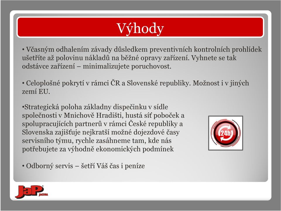 Strategická poloha základny dispečinku v sídle společnosti v Mnichově Hradišti, hustá síť poboček a spolupracujících partnerů v rámci České republiky a