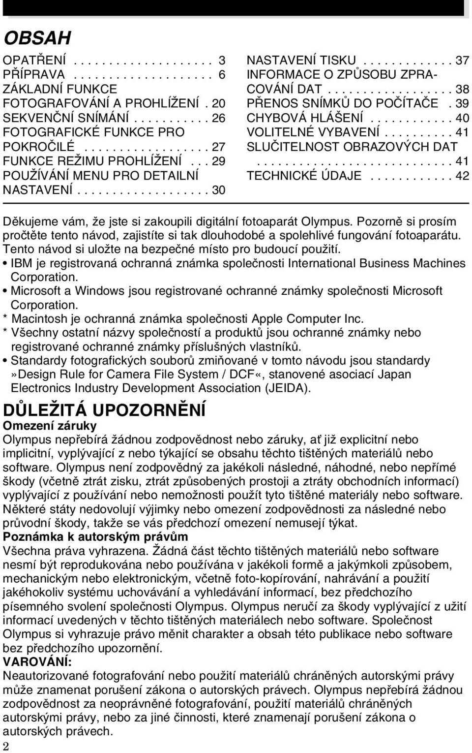 ................. 38 P ENOS SNÍMKÒ DO POâÍTAâE. 39 CHYBOVÁ HLÁ ENÍ............ 40 VOLITELNÉ VYBAVENÍ.......... 41 SLUâITELNOST OBRAZOV CH DAT............................ 41 TECHNICKÉ ÚDAJE.