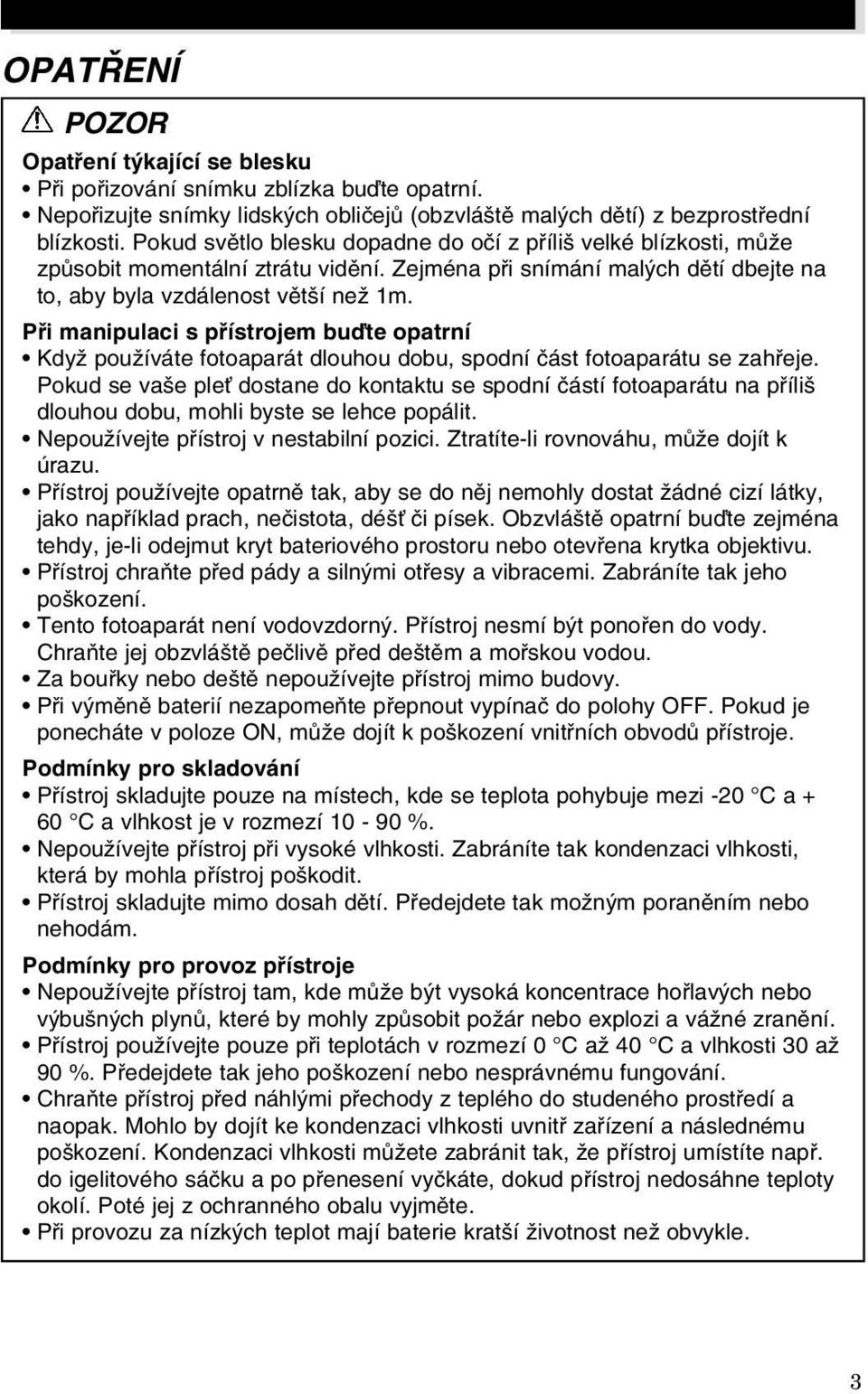 Pfii manipulaci s pfiístrojem buìte opatrní KdyÏ pouïíváte fotoaparát dlouhou dobu, spodní ãást fotoaparátu se zahfieje.