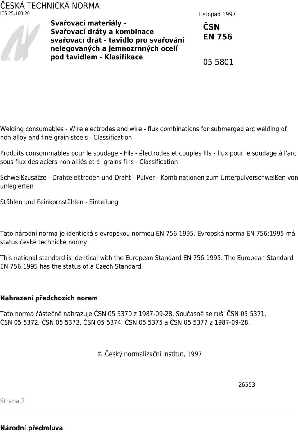 consumables - Wire electrodes and wire - flux combinations for submerged arc welding of non alloy and fine grain steels - Classification Produits consommables pour le soudage - Fils - électrodes et