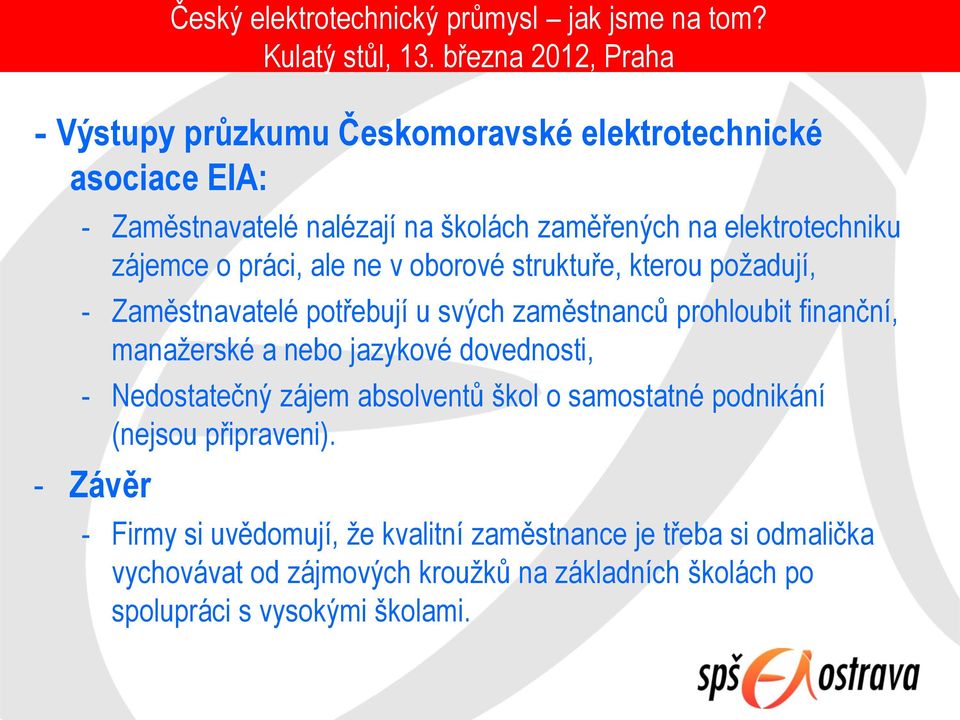 zájemce o práci, ale ne v oborové struktuře, kterou požadují, - Zaměstnavatelé potřebují u svých zaměstnanců prohloubit finanční, manažerské a nebo jazykové