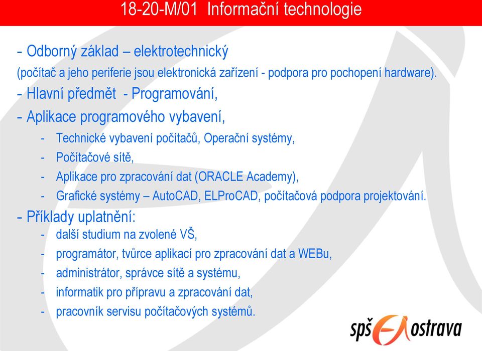 dat (ORACLE Academy), - Grafické systémy AutoCAD, ELProCAD, počítačová podpora projektování.