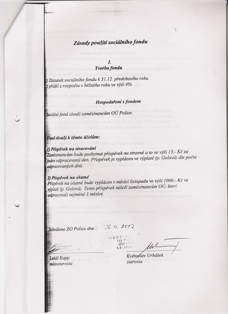 '~,~n dl s ouz " (kt " ''' / 0 em t o uce um: J) Príspevek na stravováni Zllmestnancum bude poskytnut príspevek na stravné a to ve výši 13,- Kc za aedenodpracovaný den.