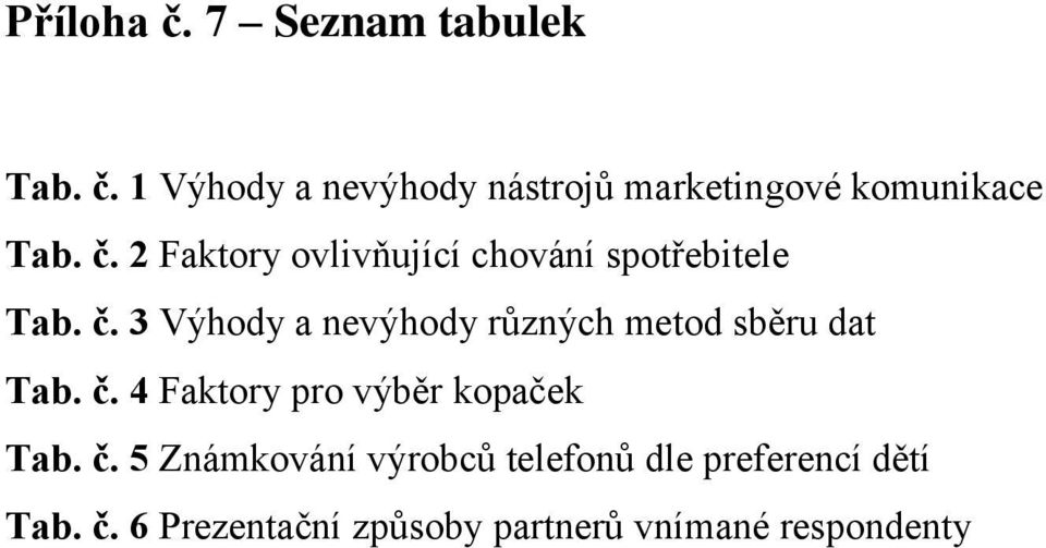 3 Výhody a nevýhody různých metod sběru dat Tab. č. 4 Faktory pro výběr kopaček Tab.