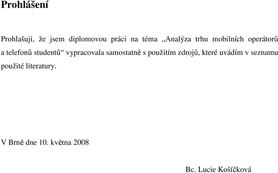 vypracovala samostatně s použitím zdrojů, které uvádím v