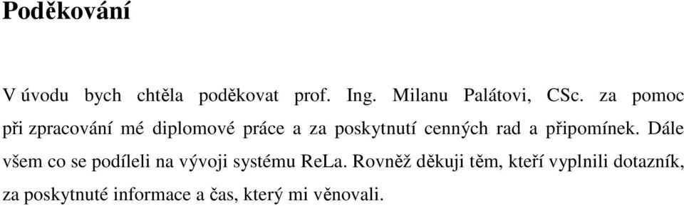 připomínek. Dále všem co se podíleli na vývoji systému ReLa.