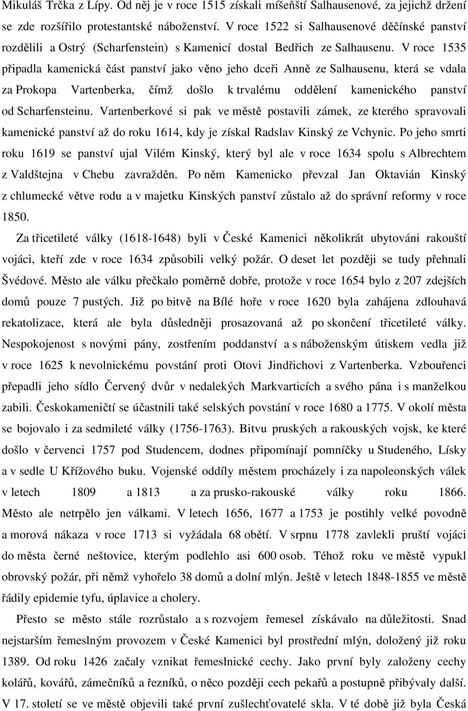 V roce 1535 připadla kamenická část panství jako věno jeho dceři Anně ze Salhausenu, která se vdala za Prokopa Vartenberka, čímž došlo k trvalému oddělení kamenického panství od Scharfensteinu.