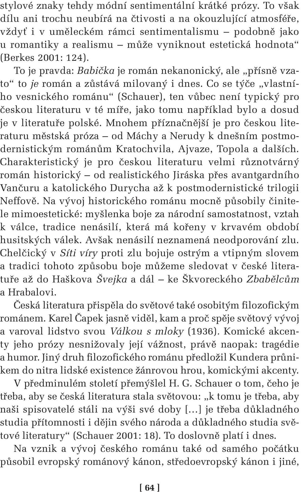 124). To je pravda: Babička je román nekanonický, ale přísně vzato to je román a zůstává milovaný i dnes.