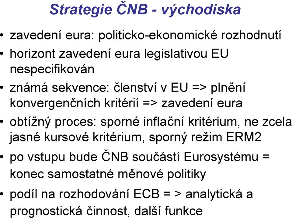 sporné inflační kritérium, ne zcela jasné kursové kritérium, sporný režim ERM2 po vstupu bude ČNB součástí