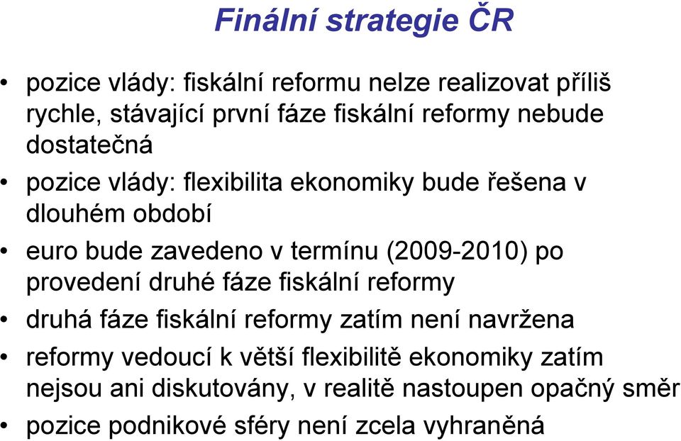 (2009-2010) po provedení druhé fáze fiskální reformy druhá fáze fiskální reformy zatím není navržena reformy vedoucí k