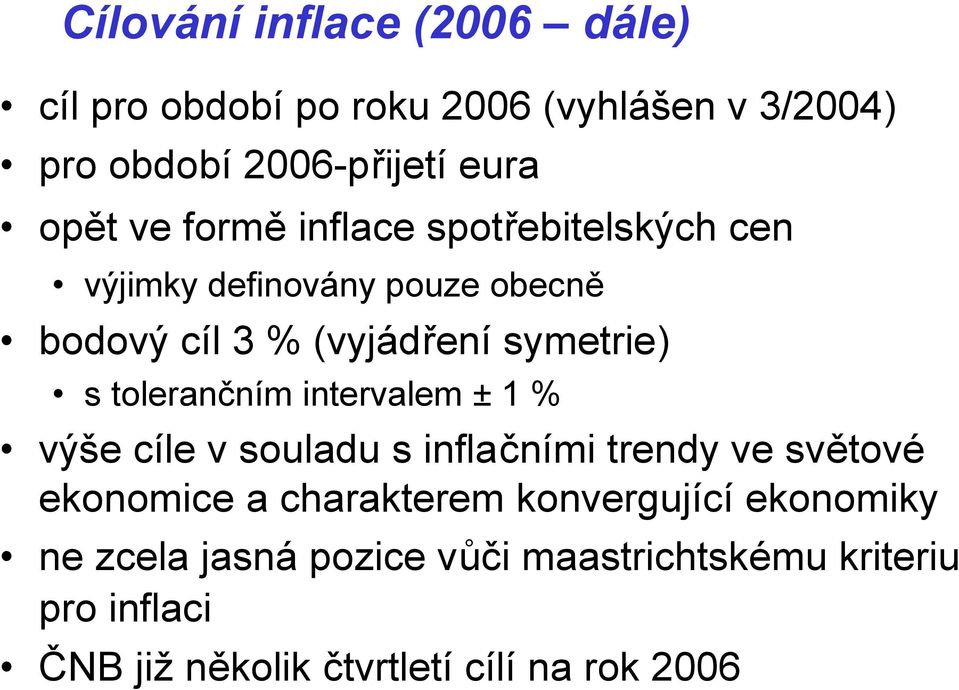 tolerančním intervalem ± 1 % výše cíle v souladu s inflačními trendy ve světové ekonomice a charakterem