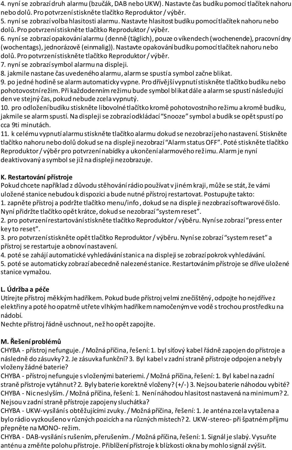 nyní se zobrazí opakování alarmu (denně (täglich), pouze o víkendech (wochenende), pracovní dny (wochentags), jednorázově (einmalig)). Nastavte opakování budíku pomocí tlačítek nahoru nebo dolů.