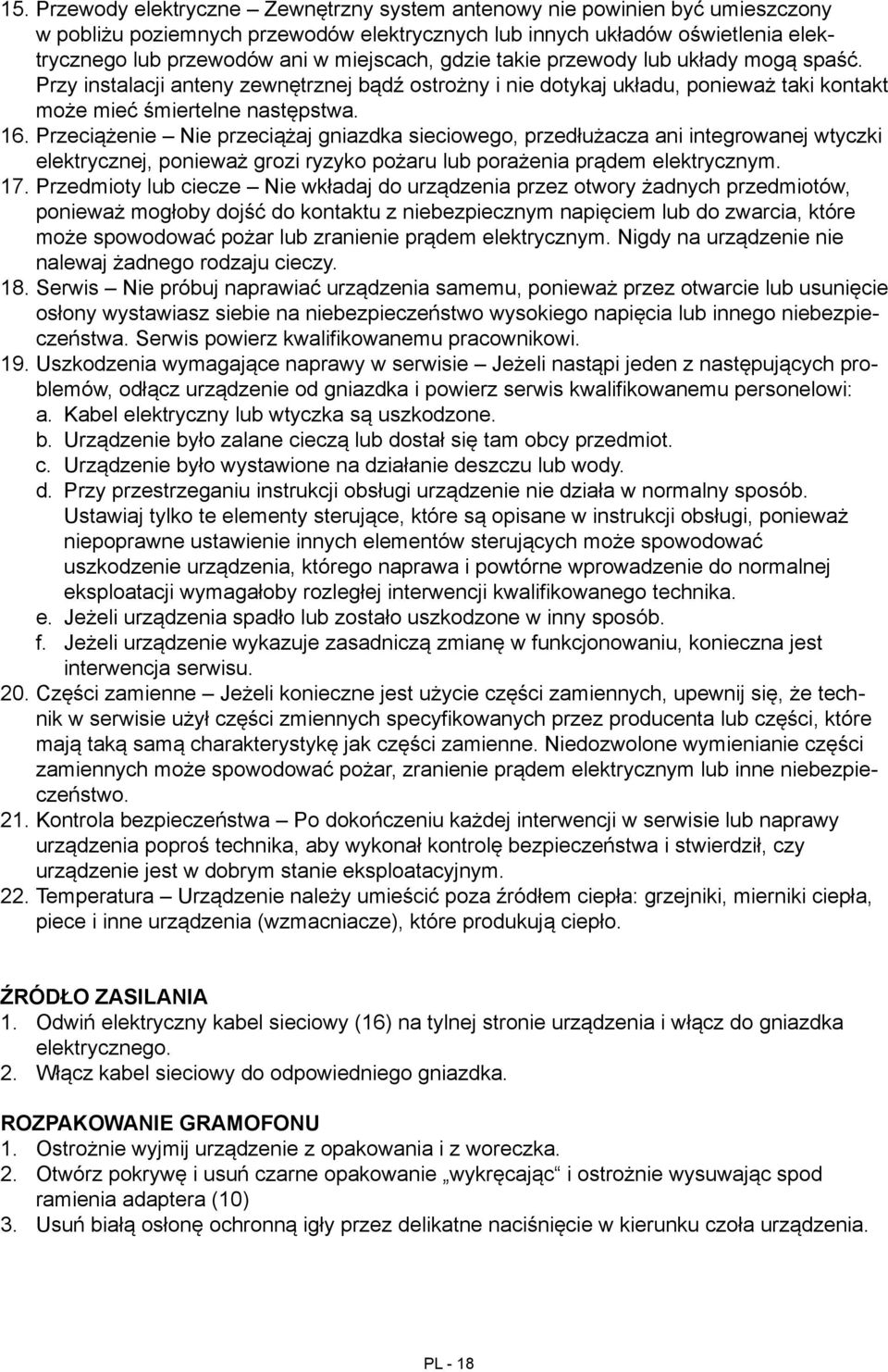 gdzie takie przewody lub układy mogą spaść. Przy instalacji anteny zewnętrznej bądź ostrożny i nie dotykaj układu, ponieważ taki kontakt może mieć śmiertelne następstwa.