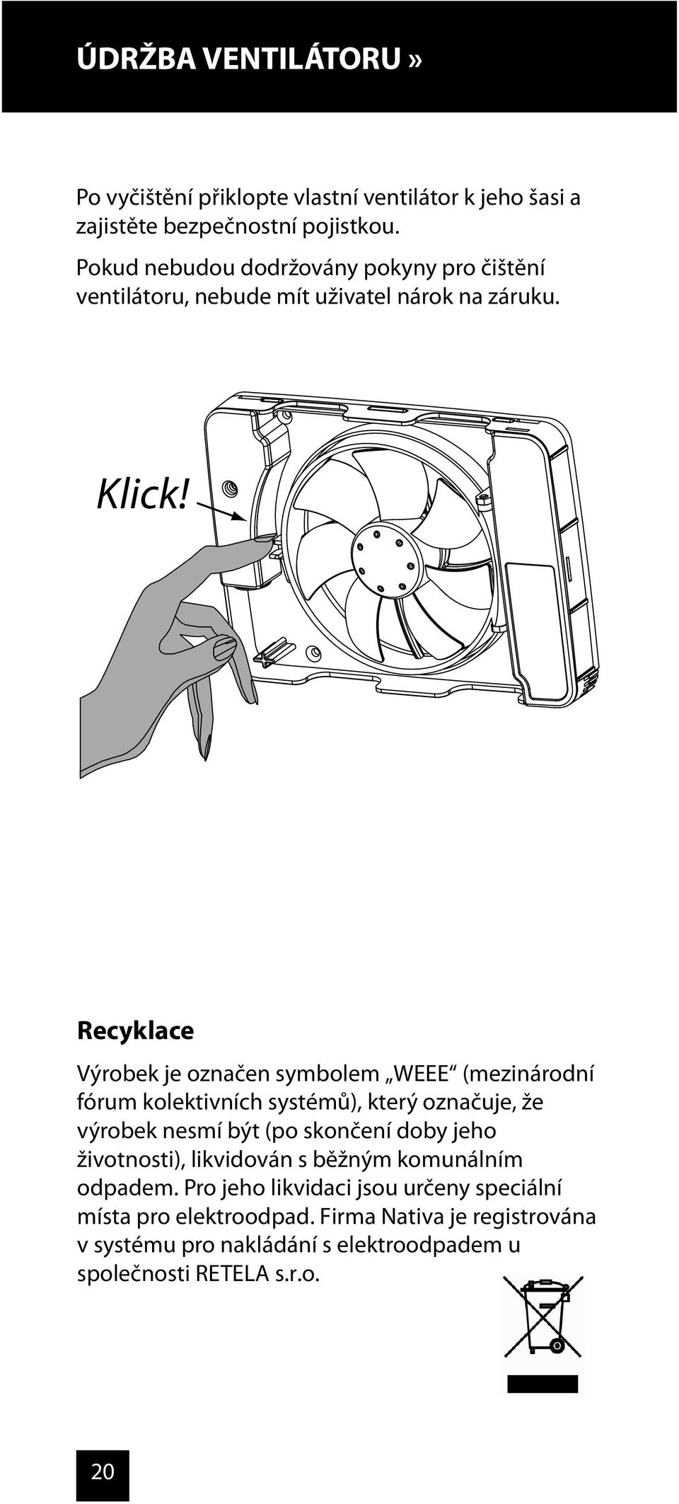 Recyklace fórum kolektivních systémů), který označuje, že výrobek nesmí být (po skončení doby jeho životnosti),