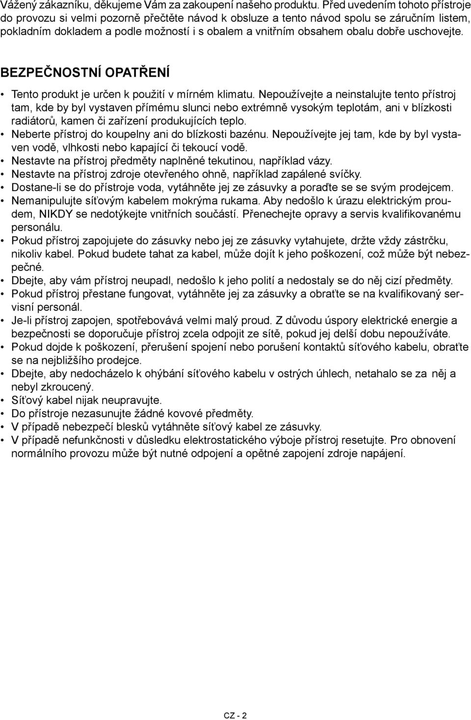 dobře uschovejte. Bezpečnostní opatření Tento produkt je určen k použití v mírném klimatu.