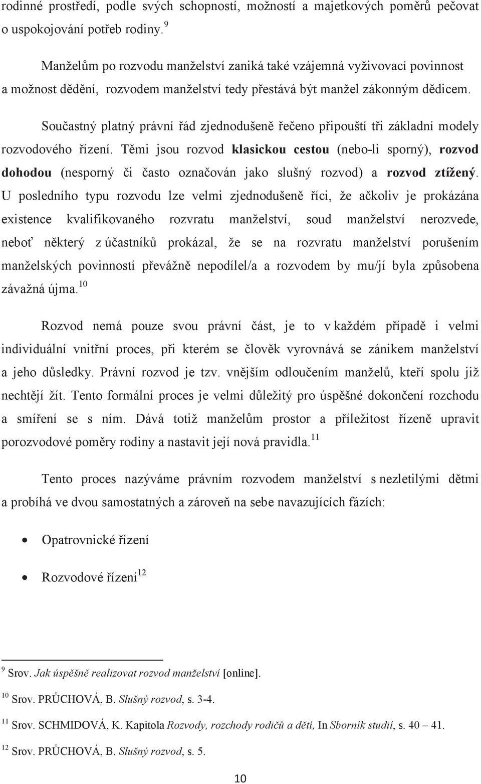 Souastný platný právní ád zjednodušeneeno pipouští ti základní modely rozvodového ízení.