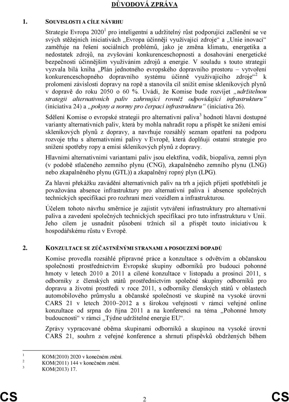 zaměřuje na řešení sociálních problémů, jako je změna klimatu, energetika a nedostatek zdrojů, na zvyšování konkurenceschopnosti a dosahování energetické bezpečnosti účinnějším využíváním zdrojů a