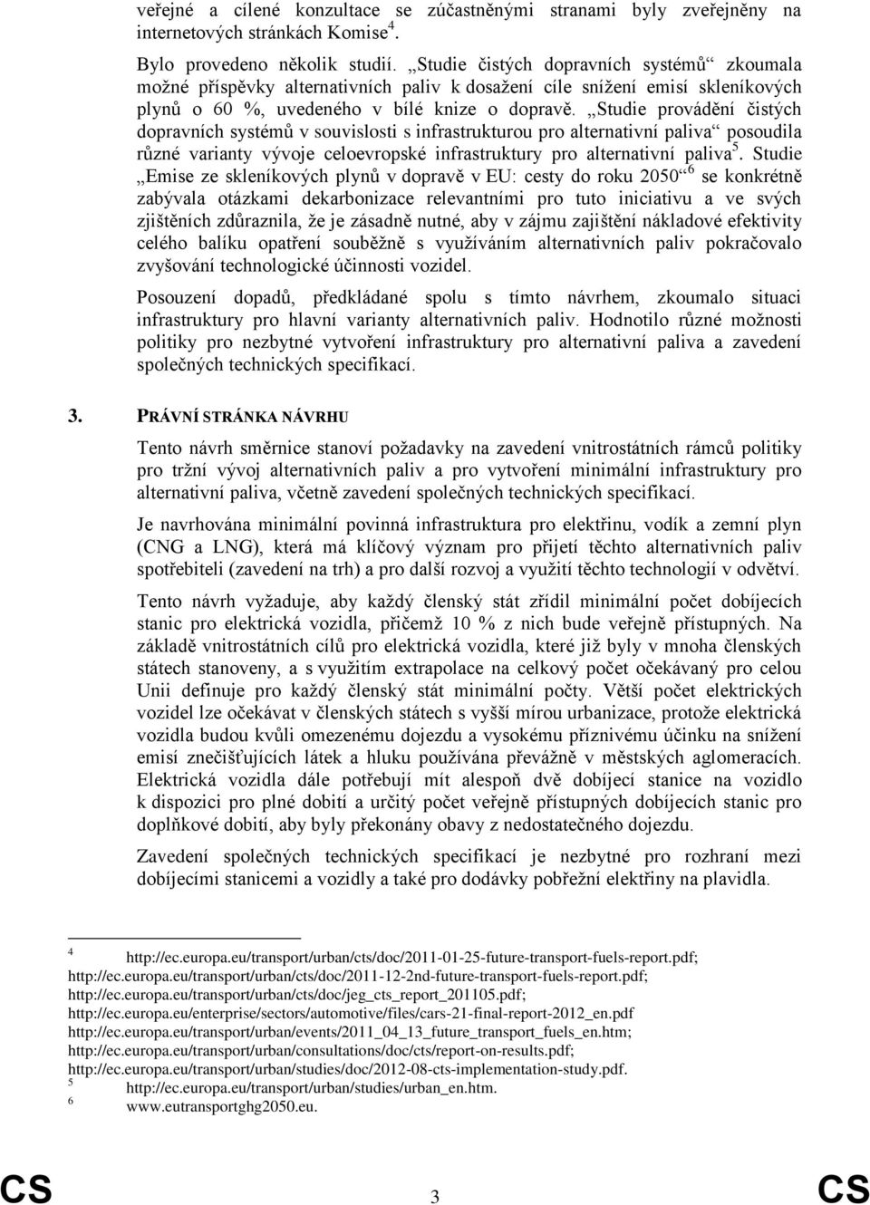 Studie provádění čistých dopravních systémů v souvislosti s infrastrukturou pro alternativní paliva posoudila různé varianty vývoje celoevropské infrastruktury pro alternativní paliva 5.