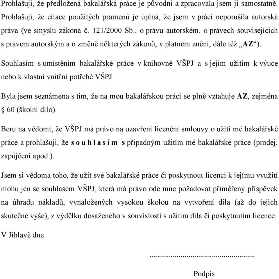 Souhlasím s umístěním bakalářské práce v knihovně VŠPJ a s jejím uţitím k výuce nebo k vlastní vnitřní potřebě VŠPJ.