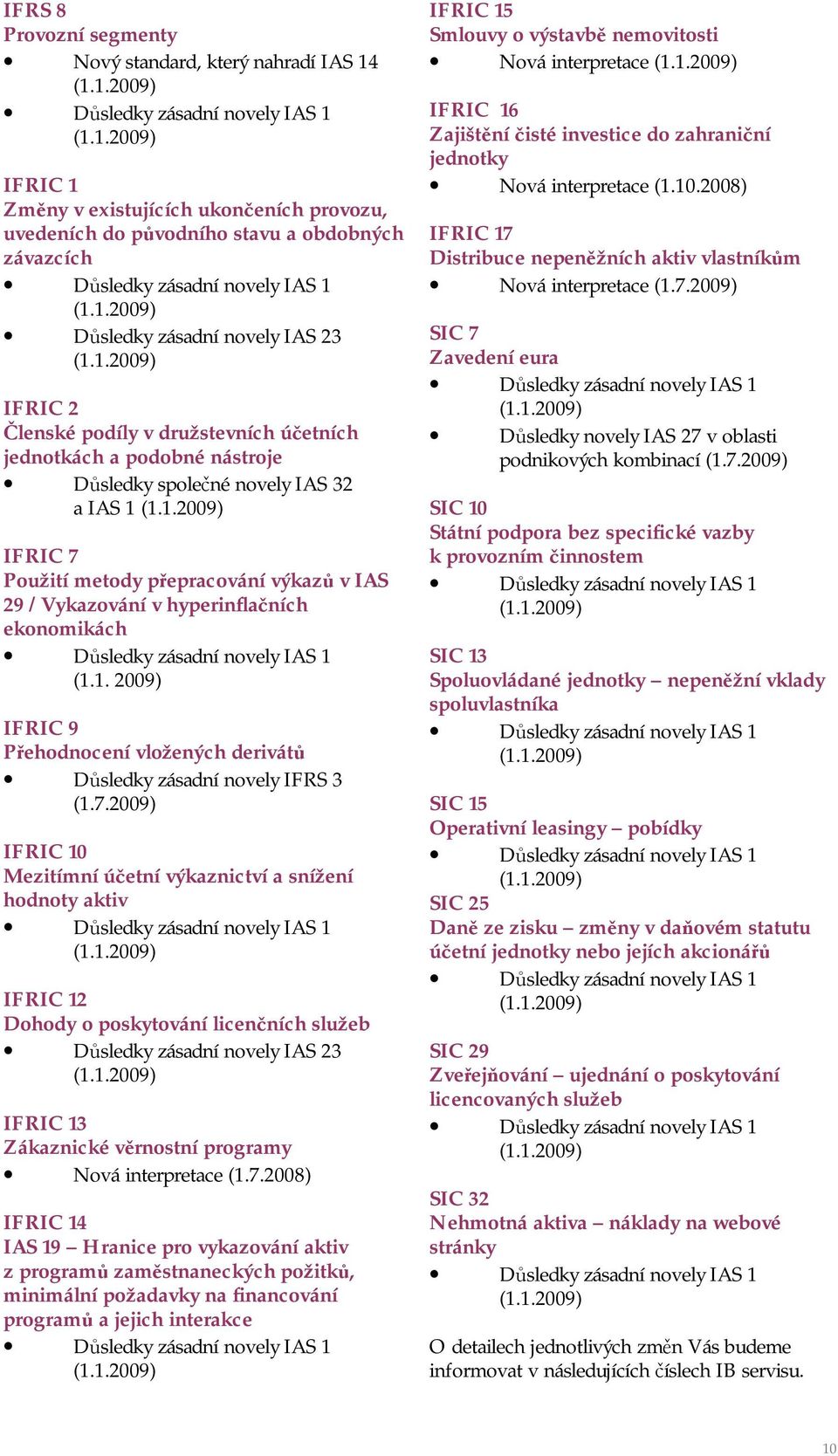 IFRIC 7 Použití metody přepracování výkazů v IAS 29 /Vykazování v hyperinflačních ekonomikách (1.