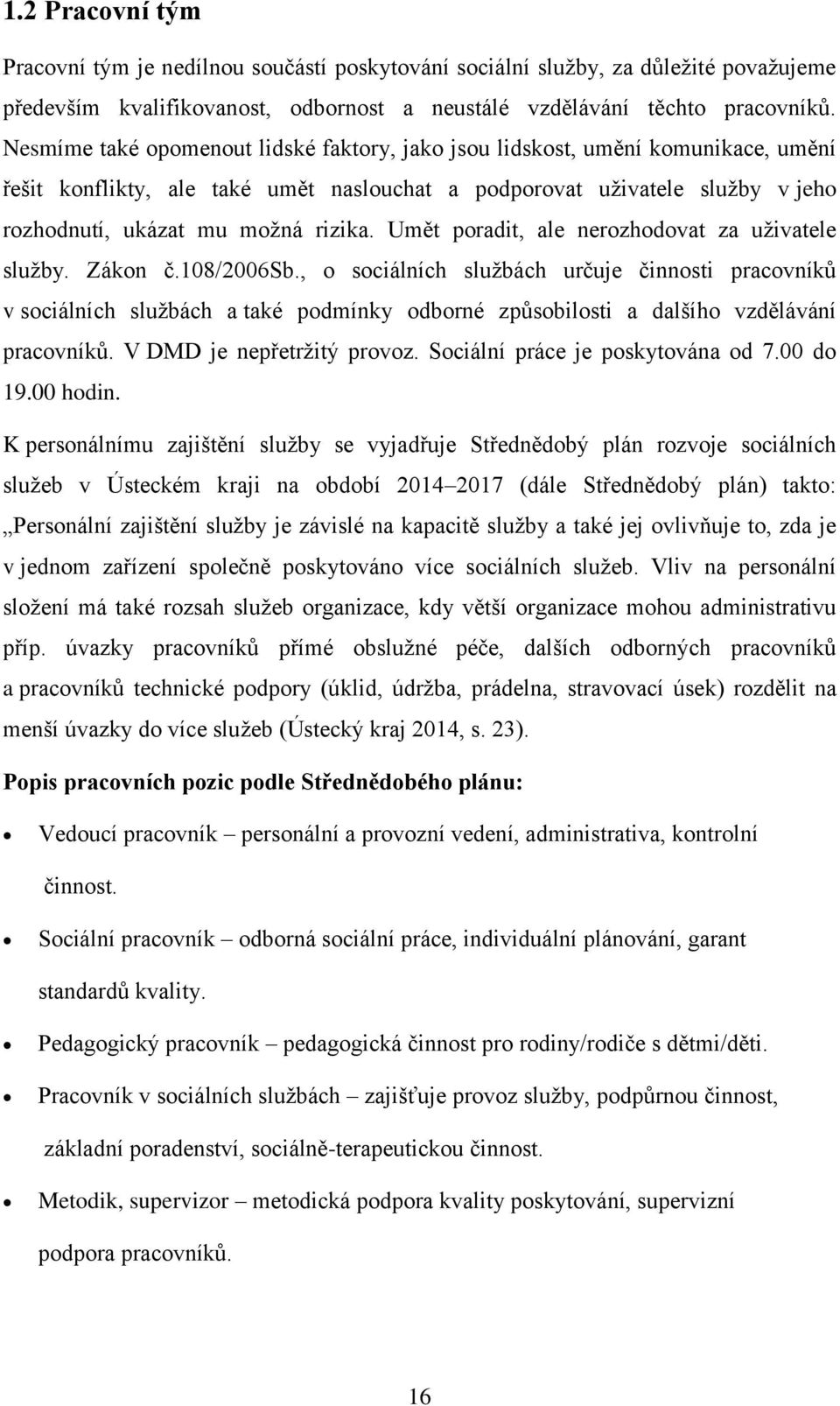 Umět poradit, ale nerozhodovat za uživatele služby. Zákon č.108/2006sb.