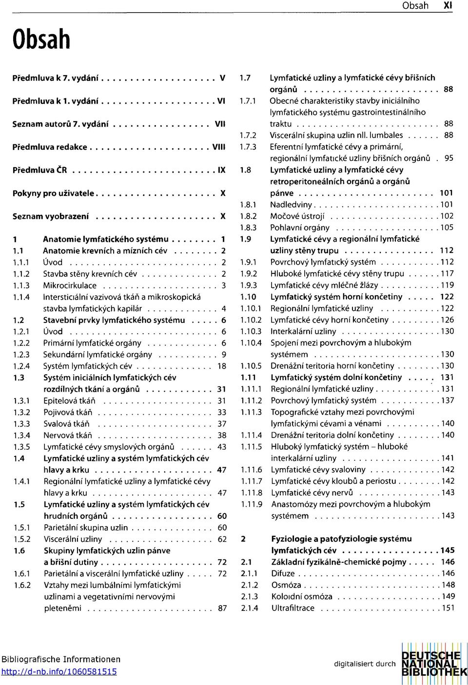 2 Stavební prvky lymfatického systému 6 1.2.1 Úvod 6 1.2.2 Primární lymfatické orgány 6 1.2.3 Sekundární lymfatické orgány 9 1.2.4 Systém lymfatických cév 18 1.