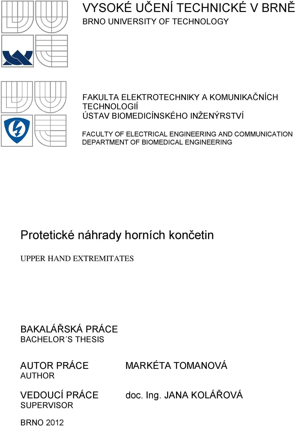 DEPARTMENT OF BIOMEDICAL ENGINEERING Protetické náhrady horních končetin UPPER HAND EXTREMITATES