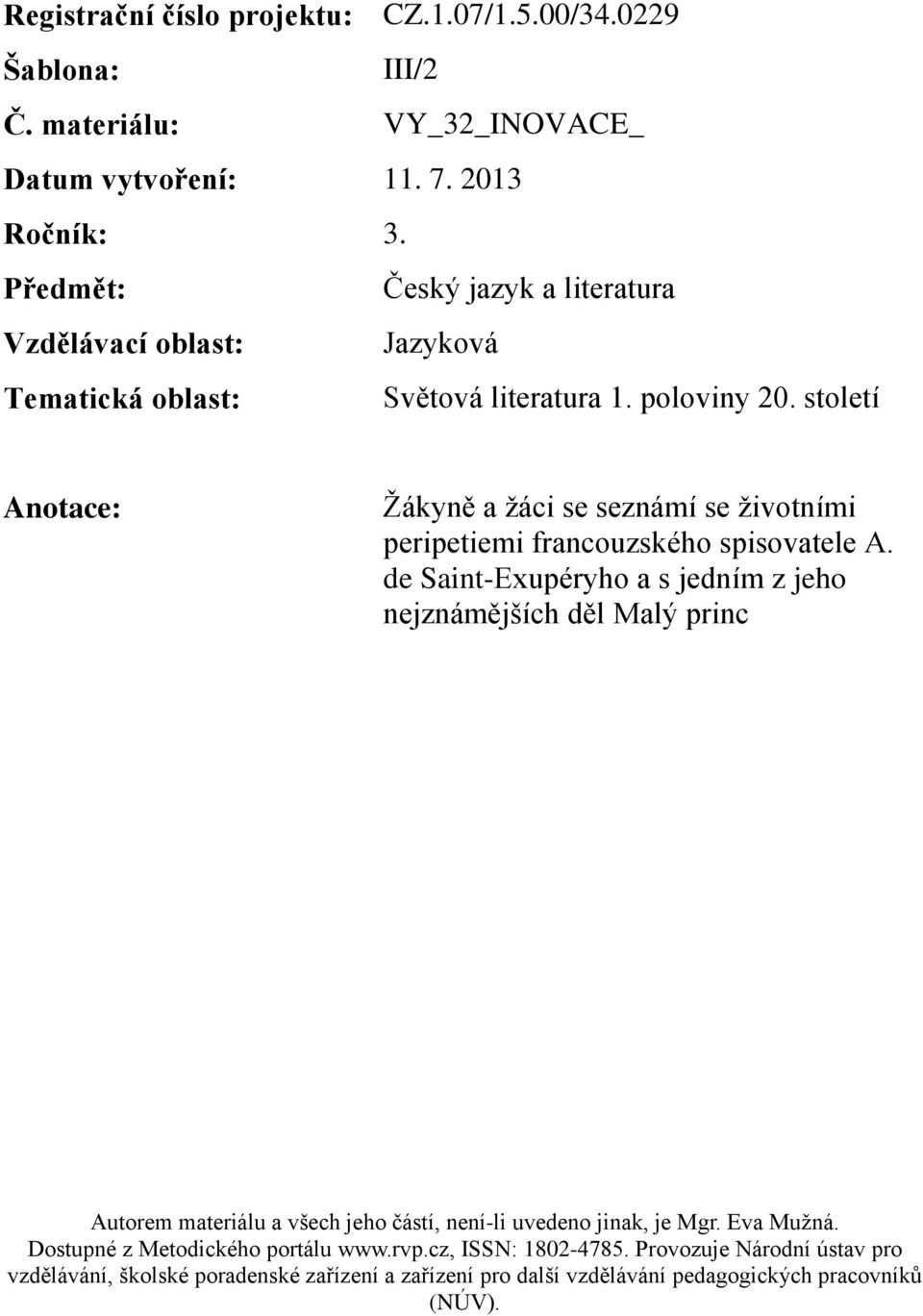 Předmět: Český jazyk a literatura Vzdělávací oblast: Jazyková Tematická oblast: Světová literatura 1.