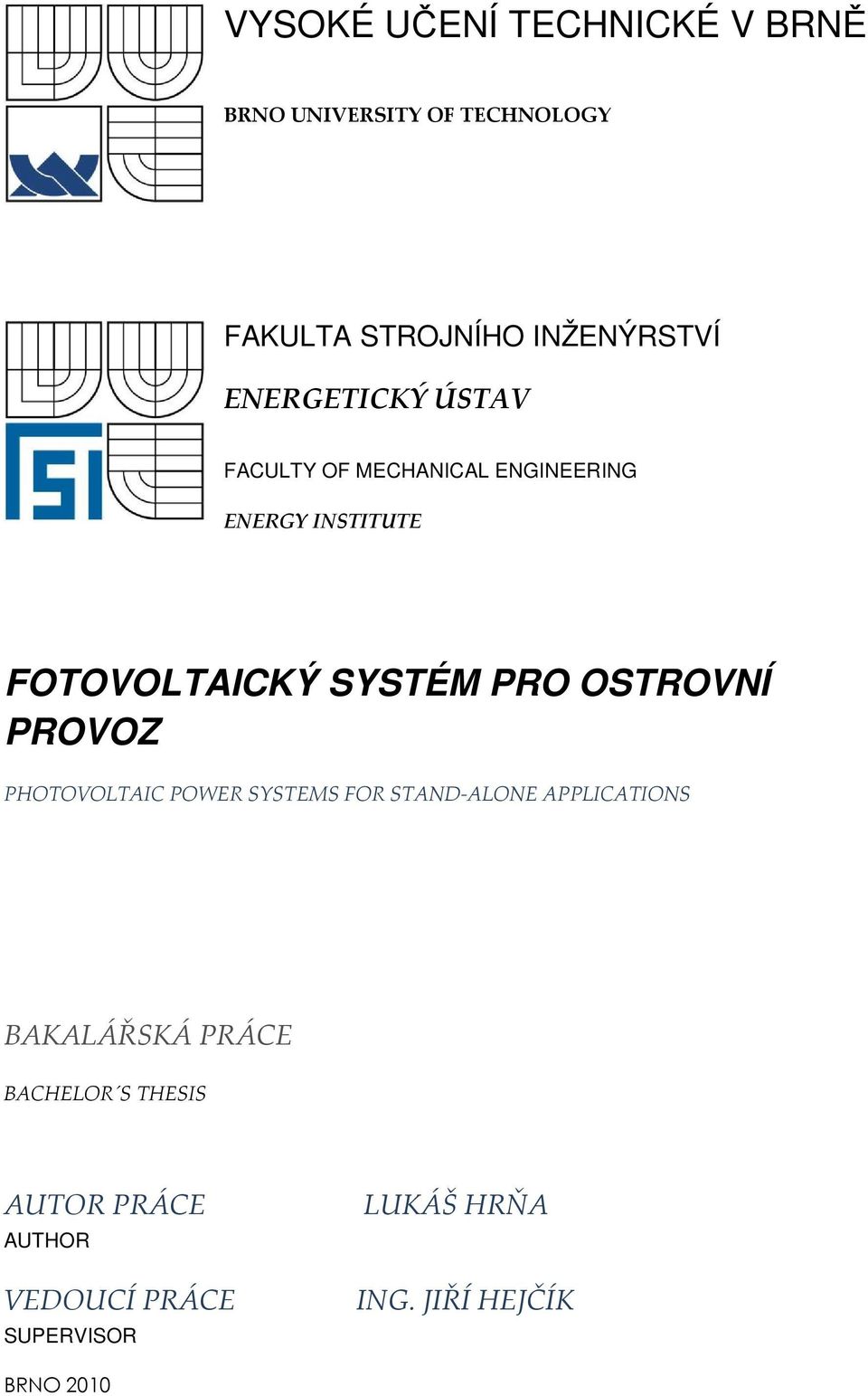 PHOTOVOLTAIC POWER SYSTEMS FOR STAND-ALONE APPLICATIONS BAKALÁŘSKÁ PRÁCE BACHELOR S THESIS AUTOR