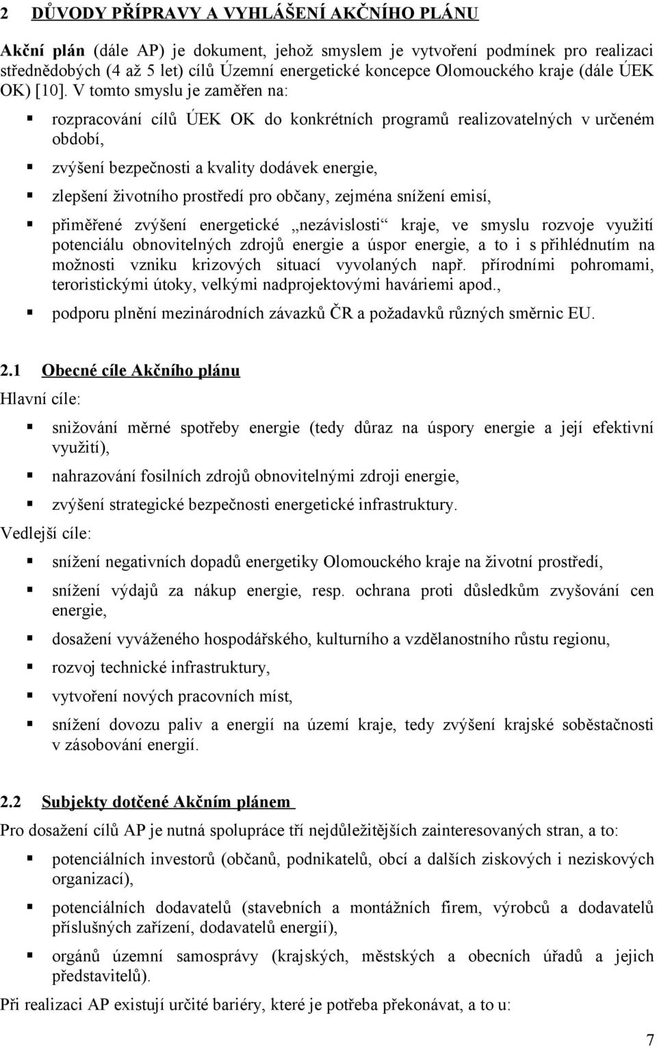 V tomto smyslu je zaměřen na: rozpracování cílů ÚEK OK do konkrétních programů realizovatelných v určeném období, zvýšení bezpečnosti a kvality dodávek energie, zlepšení životního prostředí pro