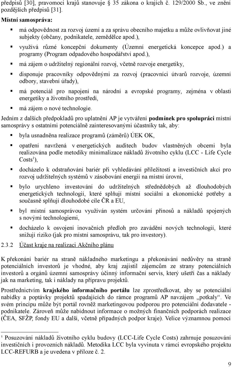 ), využívá různé koncepční dokumenty (Územní energetická koncepce apod.) a programy (Program odpadového hospodářství apod.