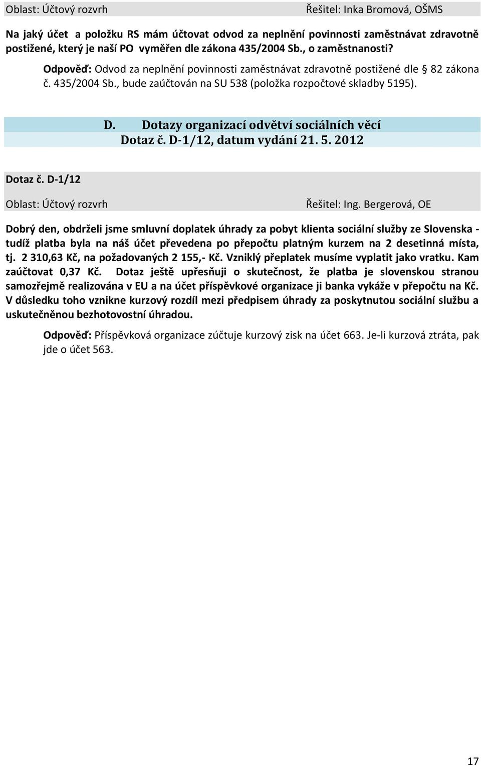 Dotazy organizací odvětví sociálních věcí Dotaz č. D-1/12, datum vydání 21. 5. 2012 Dotaz č. D-1/12 Řešitel: Ing.
