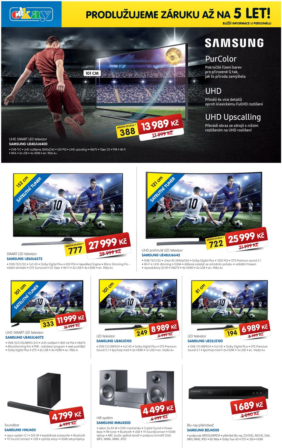 1 8 č 38 17 K A Í SPLÁTK MĚSÍČN UHD SMART SAMSUNG UE40JU6400 Převádí obraz ze zdrojů s nižsím rozlišením na UHD rozlišení NE NÍ TU 1c 12 R m R NE SA TE SA TE LIT LIT NÍ 15 TU 2 cm DVB-T/C UHD
