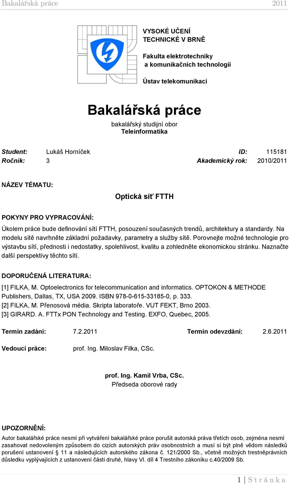 Na modelu sítě navrhněte základní požadavky, parametry a služby sítě. Porovnejte možné technologie pro výstavbu sítí, přednosti i nedostatky, spolehlivost, kvalitu a zohledněte ekonomickou stránku.