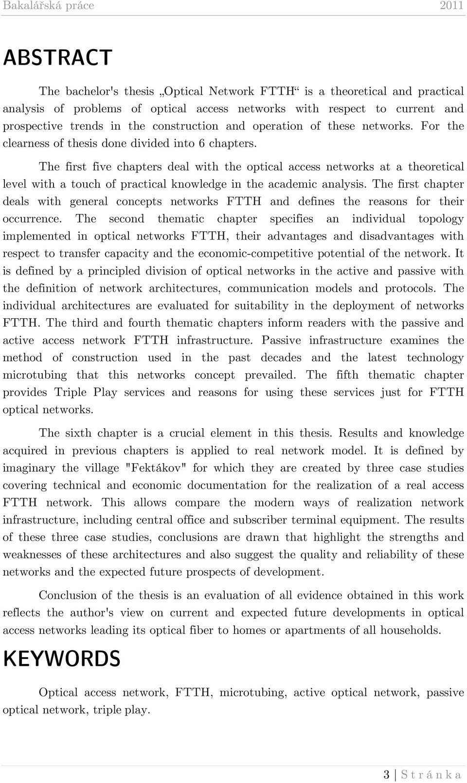 The first five chapters deal with the optical access networks at a theoretical level with a touch of practical knowledge in the academic analysis.