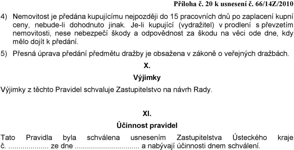 předání. 5) Přesná úprava předání předmětu dražby je obsažena v zákoně o veřejných dražbách. X.