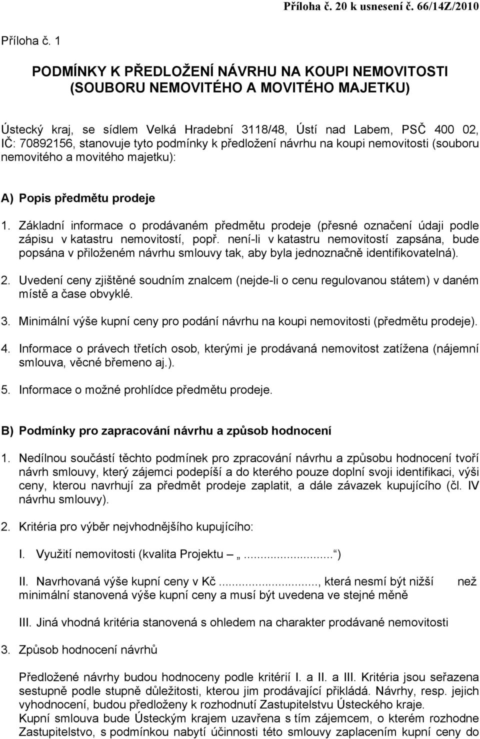 podmínky k předložení návrhu na koupi nemovitosti (souboru nemovitého a movitého majetku): A) Popis předmětu prodeje 1.