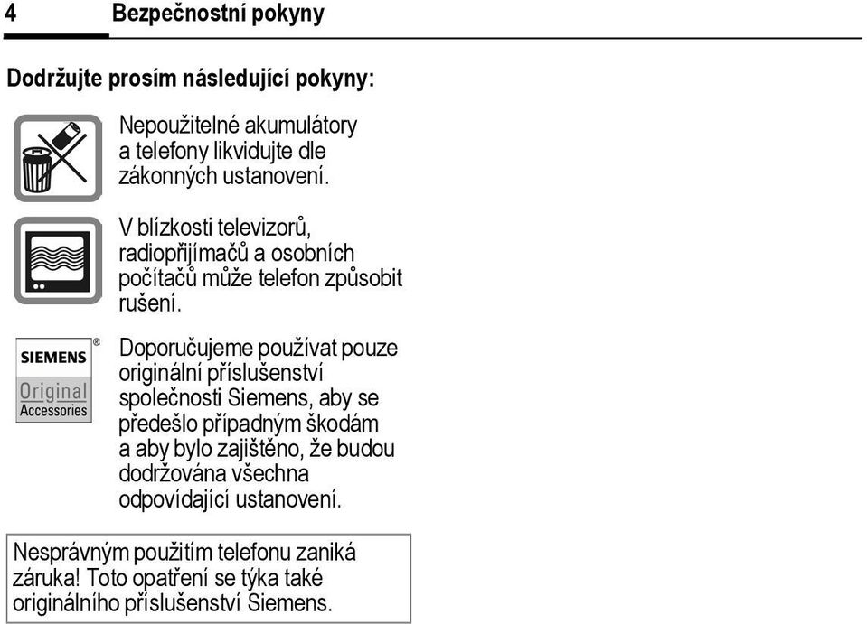 Doporučujeme používat pouze originální příslušenství společnosti Siemens, aby se předešlo případným škodám a aby bylo