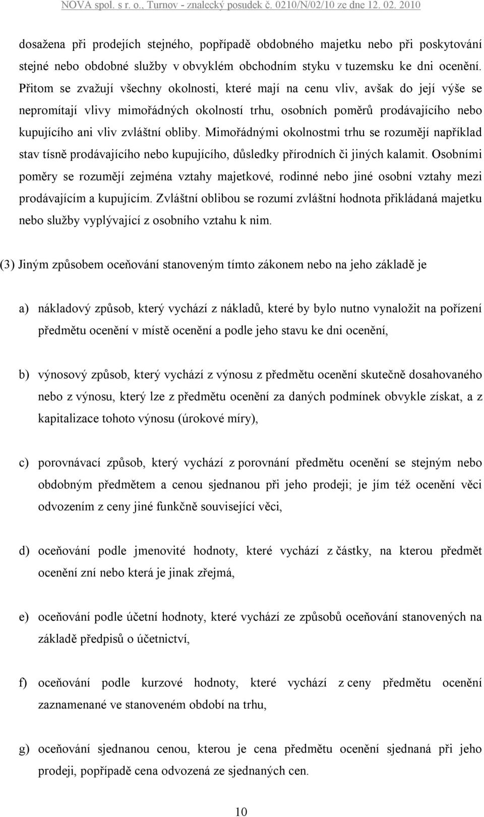 obliby. Mimořádnými okolnostmi trhu se rozumějí například stav tísně prodávajícího nebo kupujícího, důsledky přírodních či jiných kalamit.