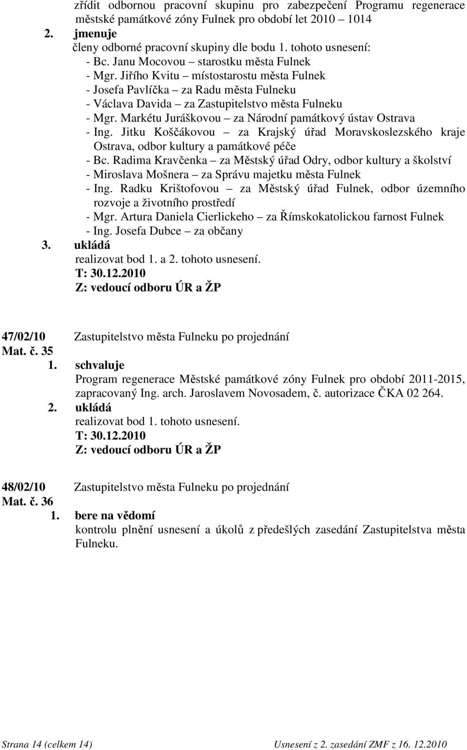 Markétu Juráškovou za Národní památkový ústav Ostrava - Ing. Jitku Koščákovou za Krajský úřad Moravskoslezského kraje Ostrava, odbor kultury a památkové péče - Bc.