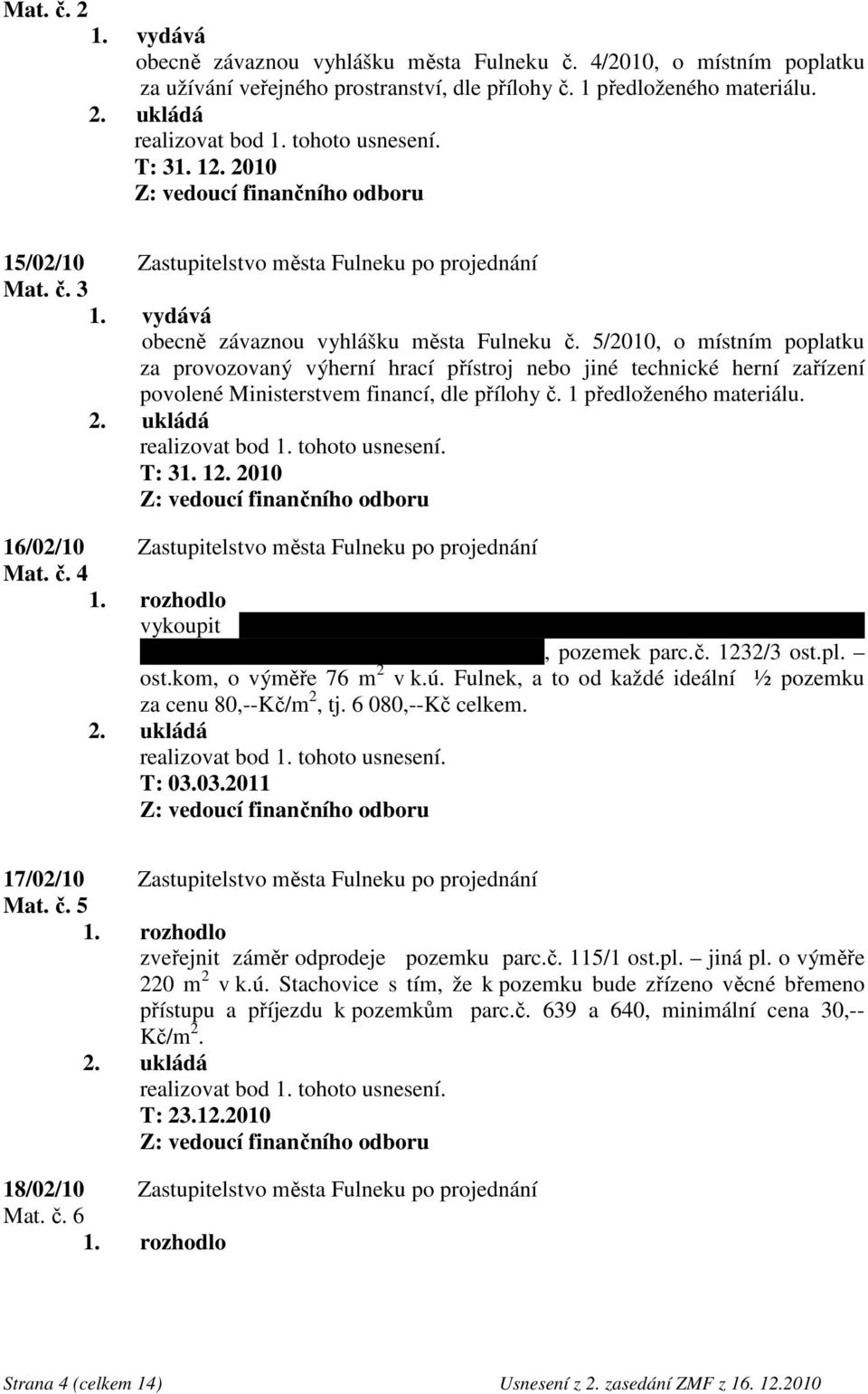 5/2010, o místním poplatku za provozovaný výherní hrací přístroj nebo jiné technické herní zařízení povolené Ministerstvem financí, dle přílohy č. 1 předloženého materiálu. T: 31. 12.