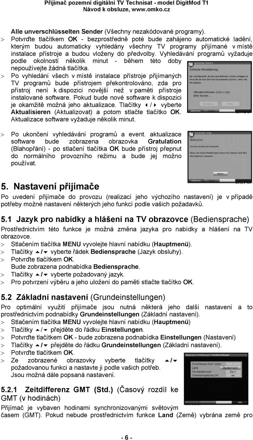 předvolby. Vyhledávání programů vyžaduje podle okolností několik minut - během této doby nepoužívejte žádná tlačítka.