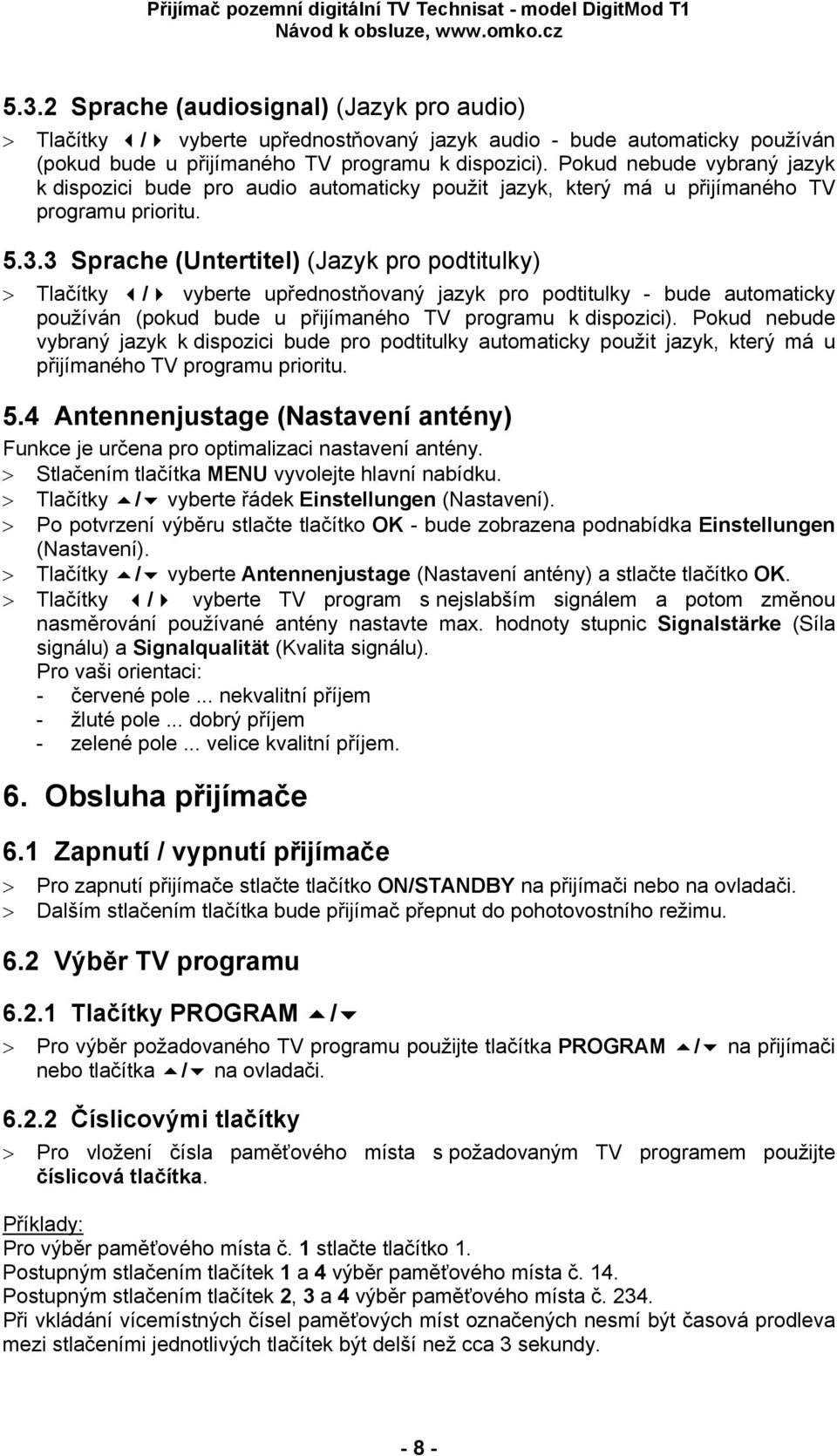 3 Sprache (Untertitel) (Jazyk pro podtitulky) > Tlačítky / vyberte upřednostňovaný jazyk pro podtitulky - bude automaticky používán (pokud bude u přijímaného TV programu k dispozici).