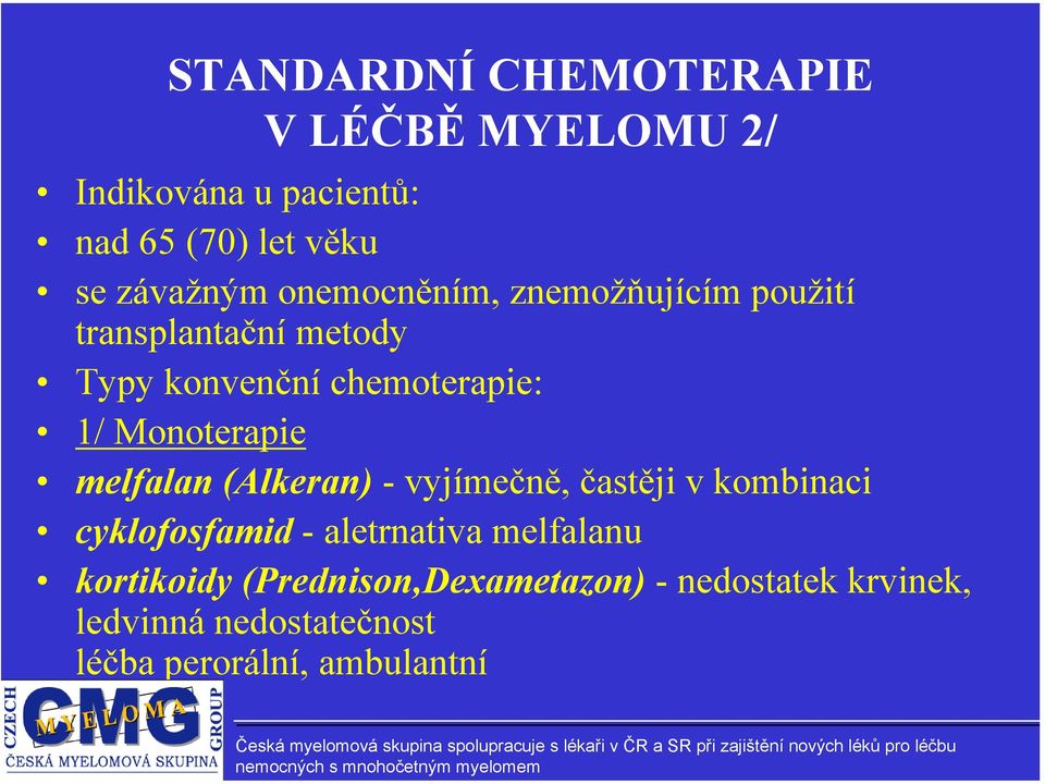 Monoterapie melfalan (Alkeran) - vyjímečně, častěji v kombinaci cyklofosfamid - aletrnativa