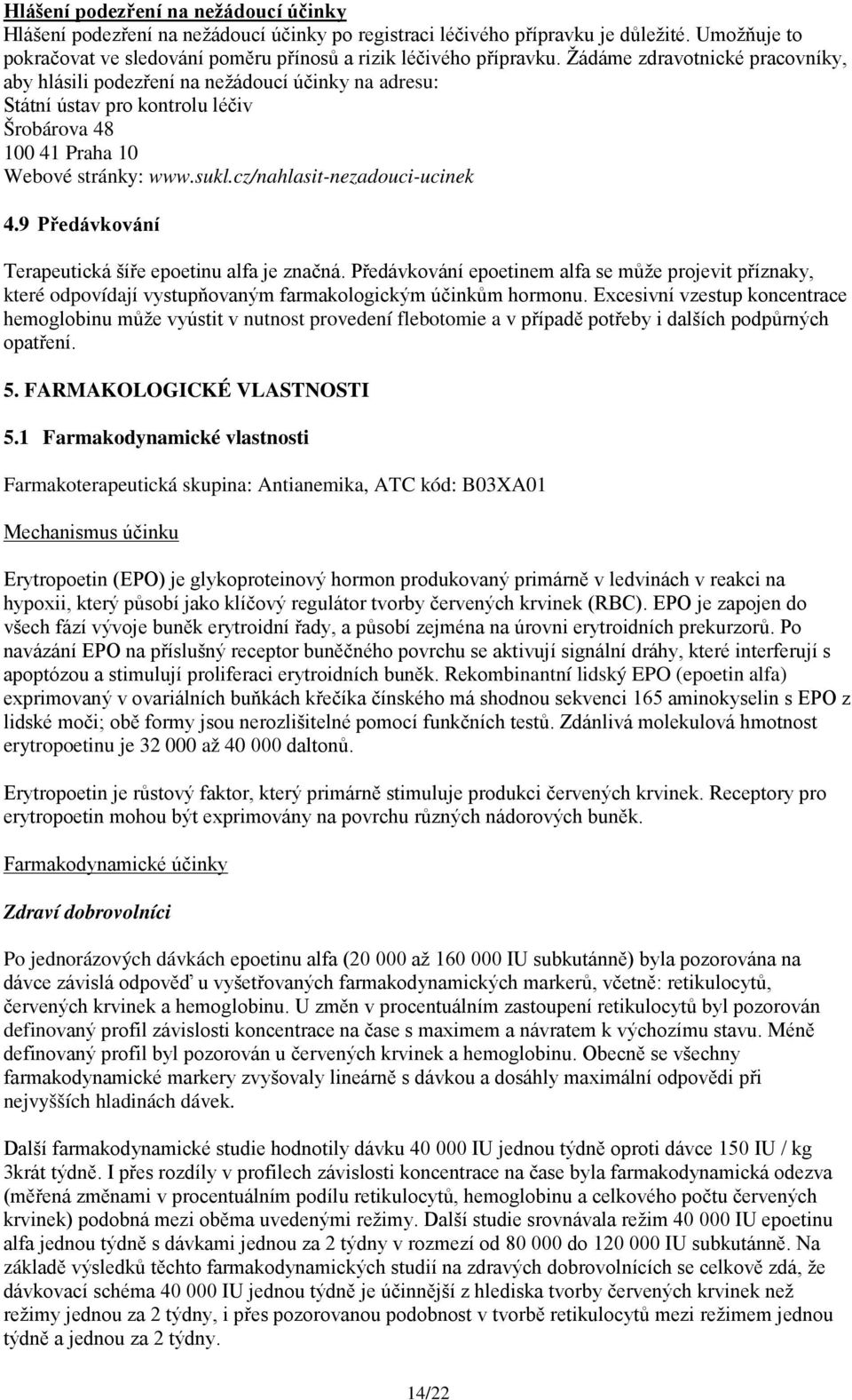 cz/nahlasit-nezadouci-ucinek 4.9 Předávkování Terapeutická šíře epoetinu alfa je značná.