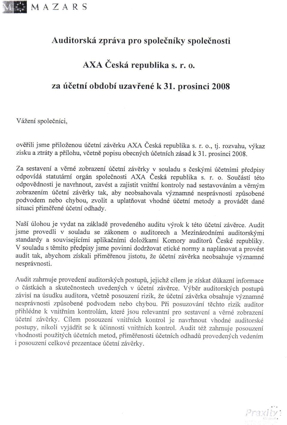 prosinci 2008. Za sestaveni a vemd zobtazeni idetni z6v1*y v souladu s deskfmi ridetnimi piedpisy od