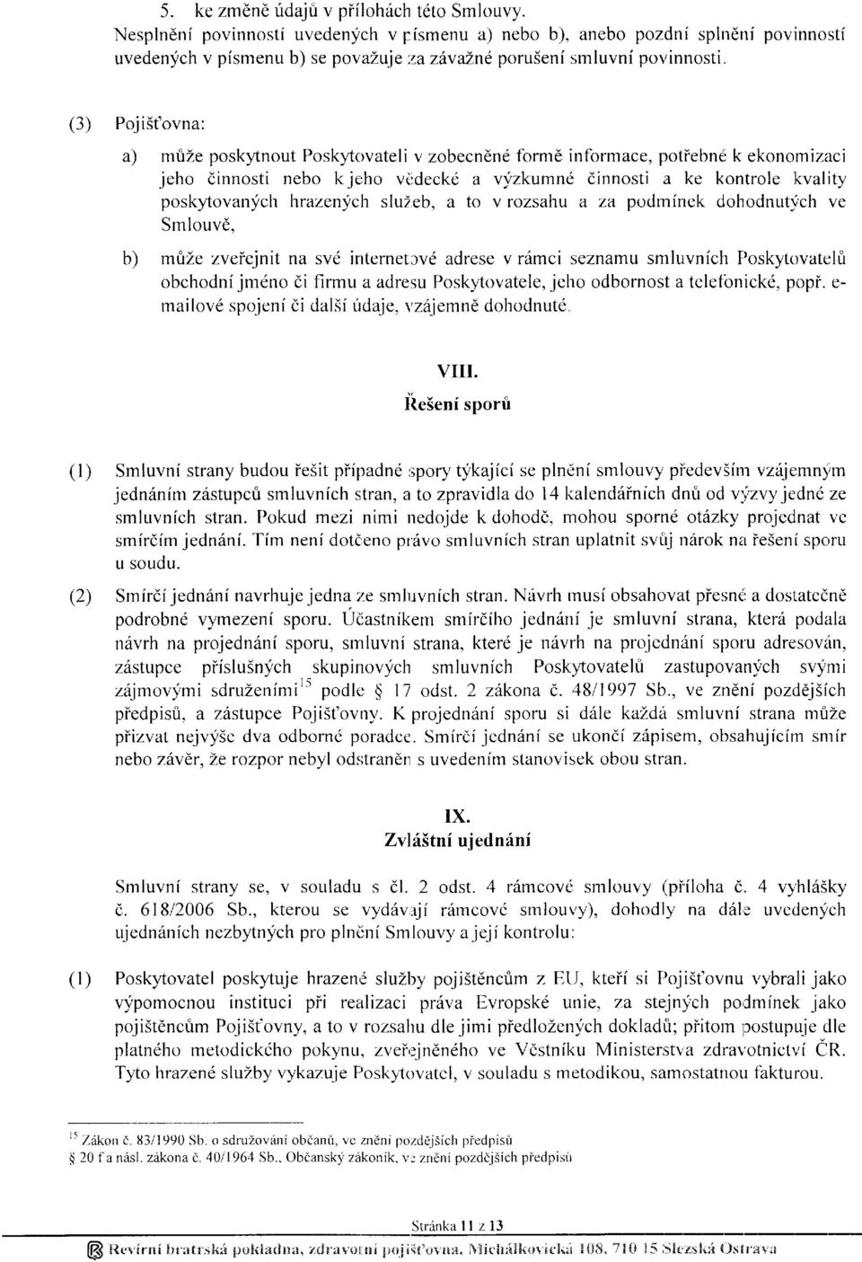 (3) PojiSt'ovna: a) mrize poskytnout Posky'tovateli v zobecndnd fcrrmd informace, protiebnii k ekonomizaci jeho dinnosti nebo k je:ho viidecke a vfzkumnd: dinnosti a ke kontrole kvality poskytovanych