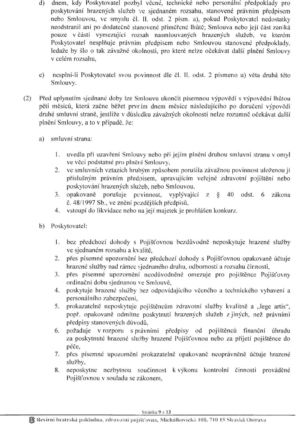 ky neodstranil ani po dodatedne stanovend piimdiene lhrit6; Smlouva nebo jeji d6st zanitkir pouze v c:isti vymezujfci rozsah nasmlouvanyclr' hrazenych sluzeb, ve kterrim Posky'tovatel nespliuje