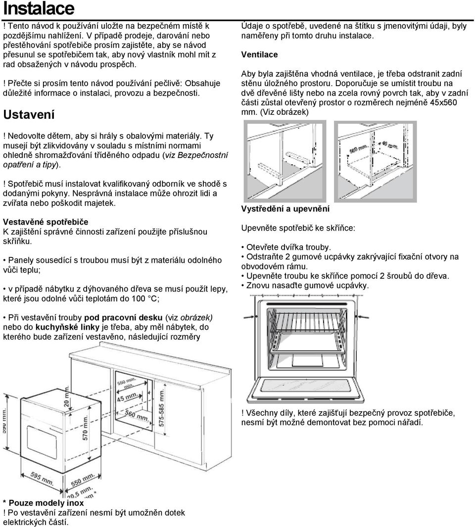 ! Přečte si prosím tento návod používání pečlivě: Obsahuje důležité informace o instalaci, provozu a bezpečnosti.