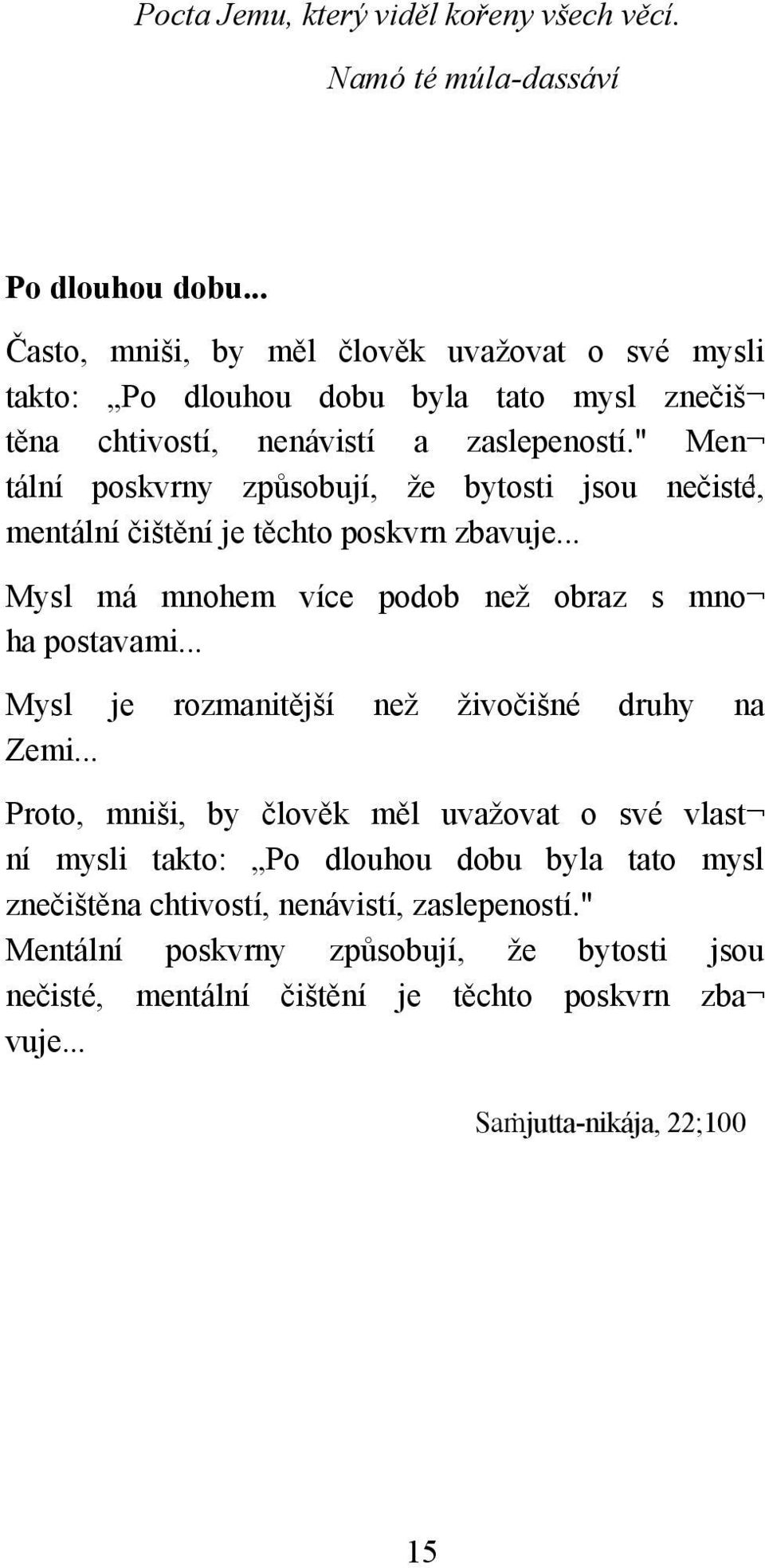 " Men tální poskvrny způsobují, že bytosti jsou nečisté, mentální čištění je těchto poskvrn zbavuje... Mysl má mnohem více podob než obraz s mno ha postavami.